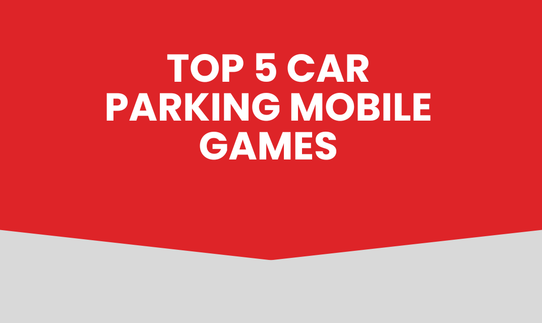 Top 5 Car Parking Mobile Games