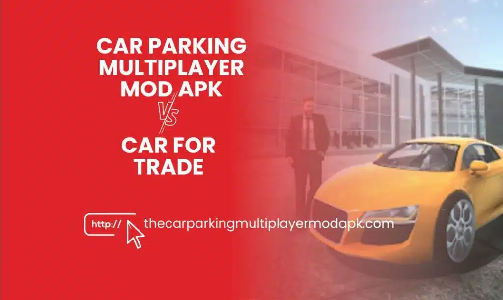 Car-Parking-Multiplayer mod apk vs. Car For Trade