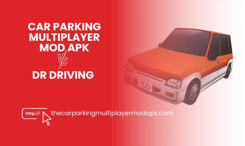 Car Parking Multiplayer MOD APK vs. Dr Driving